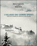 I villaggi dai camini spenti. Viaggio nella periferia del Trentino del terzo millennio. Ediz. illustrata