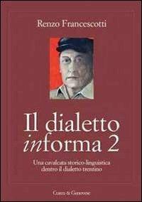 Il dialetto in-forma 2. Una cavalcata storico-linguistica dentro il dialetto trentino - Renzo Francescotti - copertina