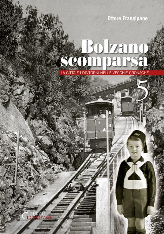 Bolzano scomparsa. La città e i dintorni nelle vecchie cronache. Vol. 5 - Ettore Frangipane - copertina