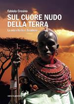 Sul cuore nudo della terra. La mia vita tra i Samburu