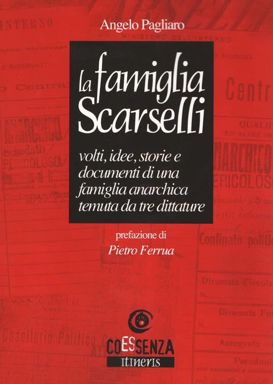 La famiglia Scarselli. Volti, idee, storie e documenti di una famiglia anarchica temuta da tre dittature - Angelo Pagliaro - copertina