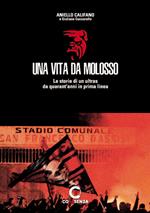 Una vita da molosso. Le storie di un ultras da quarant'anni in prima linea