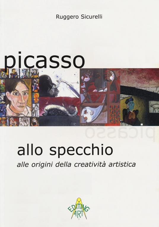 Picasso allo specchio. Alle origini della creatività artistica. Ediz. italiana e inglese - Ruggero Sicurelli - 3