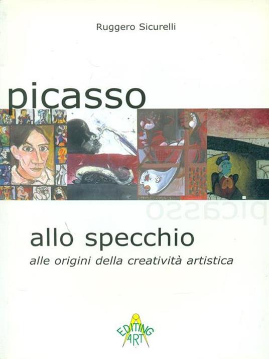 Picasso allo specchio. Alle origini della creatività artistica. Ediz. italiana e inglese - Ruggero Sicurelli - 4