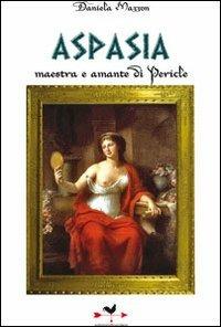 Aspasia. Maestra e amante di Pericle - Daniela Mazzon - copertina