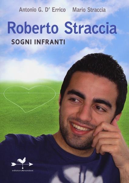 Roberto Straccia. Sogni infranti - Antonio G. D'Errico,Mario Straccia - copertina