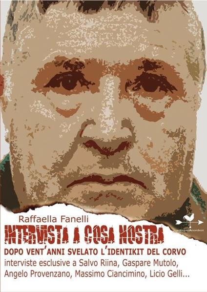 Intervista a Cosa Nostra. Dopo vent'anni svelato l'identikit del corvo - Raffaella Fanelli - copertina