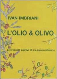 L' olio & olivo. Le proprietà curative di una pianta millenaria - Ivan Imbriani - copertina