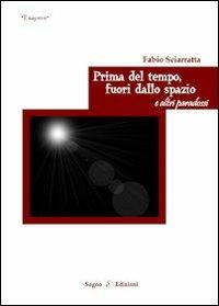 Prima del tempo fuori dallo spazio e altri paradossi - Fabio Sciarratta - copertina