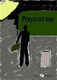 Persecutore - Stefano Bossotto - ebook