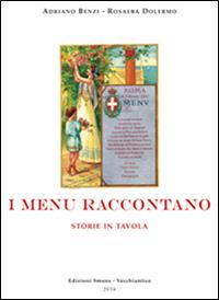 I menù raccontano. Storie in tavola - Adriano Benzi,Rosalba Dolermo - copertina