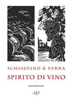Schialvino & Verna. Spirito di vino. Xilografie. Catalogo della mostra (Milano, 3-19 ottobre 2019). Ediz. illustrata