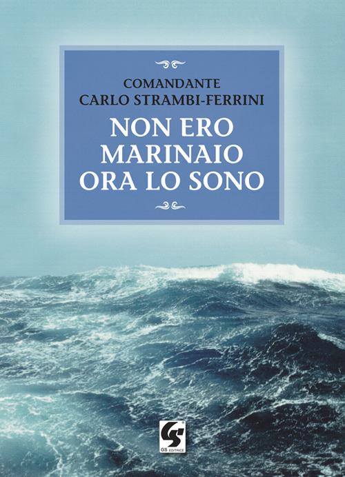 Non ero marinaio ora lo sono - Carlo Strambi Ferrini - copertina