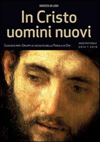 In Cristo uomini nuovi. Sussidio per i gruppi di ascolto della parola di Dio. Anno pastorale 2014-2015 - copertina