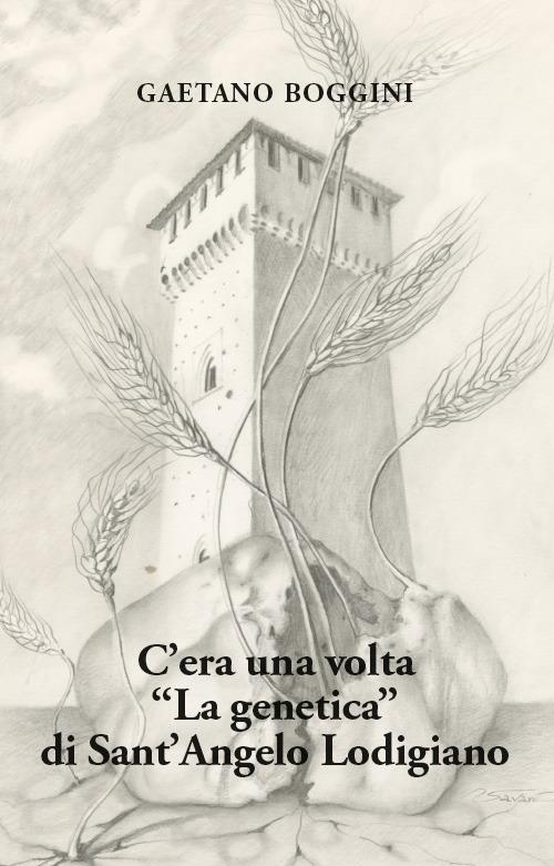 C'era una volta «La genetica» di Sant'Angelo Lodigiano - Gaetano Boggini - copertina