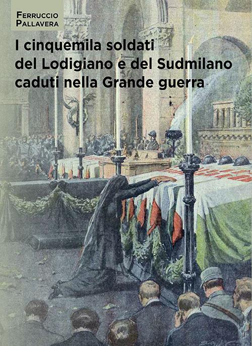 I cinquemila soldati del Lodigiano e del Sudmilano caduti nella grande guerra - Ferruccio Pallavera - copertina