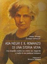 Ada Negri e il romanzo di una storia vera. Una biografia inedita con ombre, luci, leggende e realtà di una poetessa lodigiana