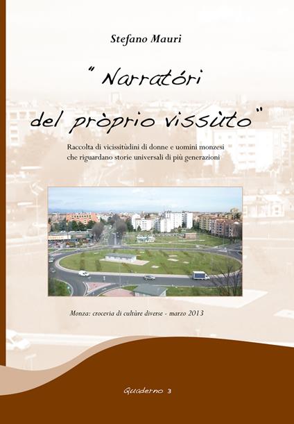 «Narratori del proprio vissuto». Raccolta di vicissitudini di donne e uomini monzesi che riguardano storie universali di più generazioni - Stefano Mauri - copertina