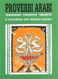 Proverbi arabi. Tradizioni, filosofia umanità e saggezza del mondo arabo - Andrea Tralli - ebook