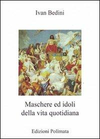 Maschere ed idoli della vita quotidiana - Ivan Bedini - copertina