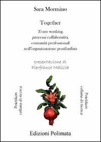 Together. Team working, processi collaborativi, comunità professionali nell'organizzazione postfordista - Sara Mormino - copertina