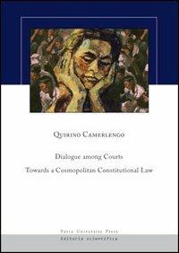 Dialogue among courts: towards a cosmopolitan constitutional law - Quirino Camerlengo - copertina