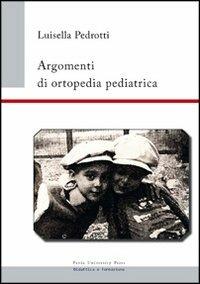 Argomenti di ortopedia pediatrica - Luisella Pedrotti - copertina