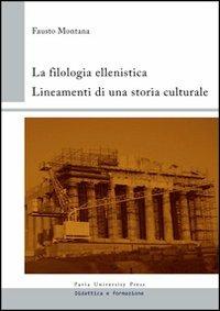 La filologia ellenistica. Lineamenti di una storia culturale - Fausto Montana - copertina