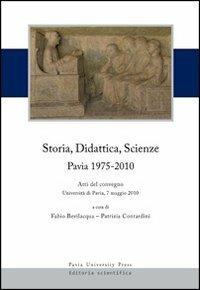 Storia, didattica, scienze. Pavia 1975-2010. Atti del Convegno (Università di Pavia, 7 maggio 2010) - copertina