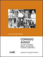 Corrado Avanzi. Una vita di impegno politico, commerciale, sindacale e diplomatico