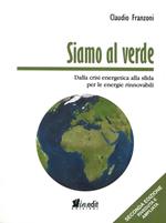 Siamo al verde. Dalla crisi energetica alla sfida per le energie rinnovabili