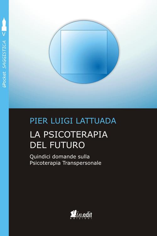 La psicoterapia del futuro. Quindici domande sulla psicoterapia transpersonale - Pier Luigi Lattuada - copertina