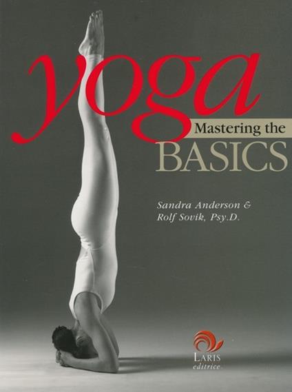 Yoga mastering the basics. Ediz. illustrata - Sandra Anderson,Rolf Sovik - copertina