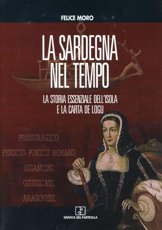 La Sardegna nel tempo. La storia essenziale dell'isola e la Carta de Logu - Felice Moro - copertina