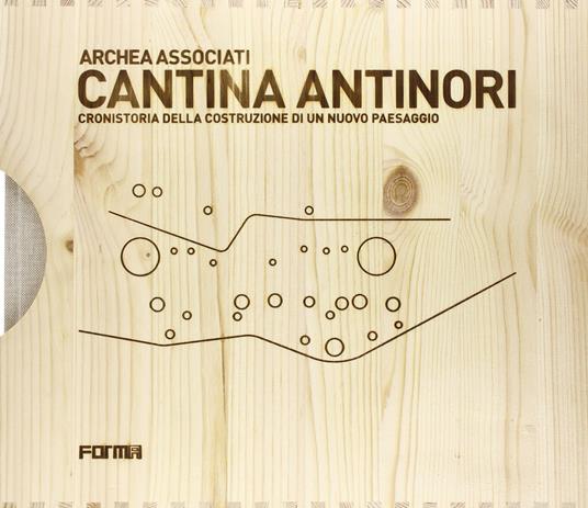 Cantina Antinori. Cronistoria della costruzione di un nuovo paesaggio - Laura Andreini - copertina