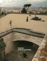 Human. Antony Gormeley. Ediz. a colori
