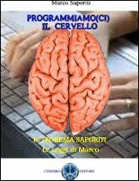 Programmiamo(ci) il cervello. Il cervello umano utilizzato come un computer - Marco Saporiti - copertina