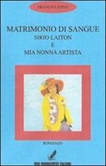 Matrimonio di sangue. Sirio Laiton e mia nonna artista