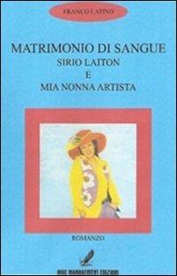 Matrimonio di sangue. Sirio Laiton e mia nonna artista - Francesco Latino - copertina