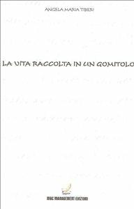 La vita raccolta in un gomitolo - Angela M. Tiberi - ebook