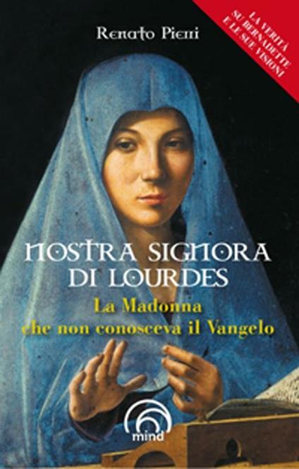 Nostra Signora di Lourdes. La Madonna che non conosceva il Vangelo - Renato Pierri - copertina