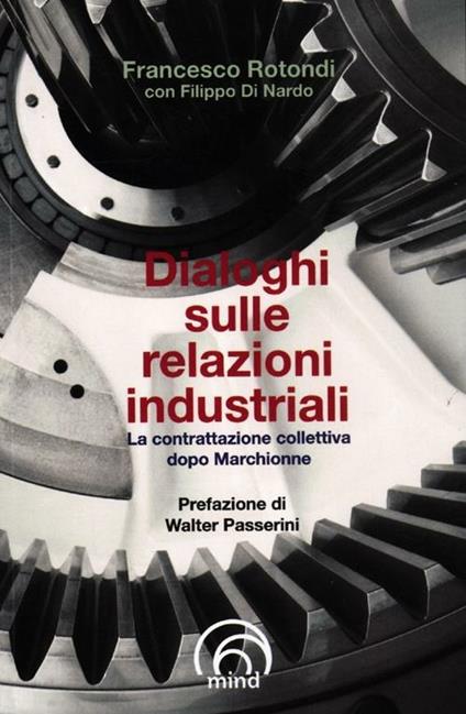 Dialoghi sulle relazioni industriali. La contrattazione collettiva dopo Marchionne - Francesco Rotondi,Filippo Di Nardo - copertina