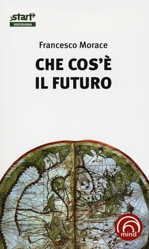 Che cos'è il futuro - Francesco Morace - copertina