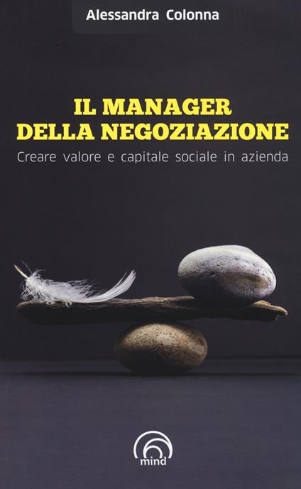 Il manager della negoziazione. Creare valore e capitale sociale in azienda - Alessandra Colonna - copertina
