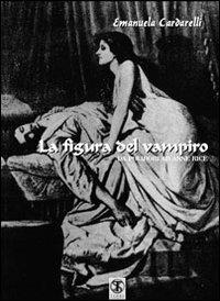 La figura del vampiro. Da Polidori ad Anna Rice - Emanuela Cardarelli - copertina
