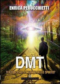 DMT. Terzo occhio o inganno dello spirito? - Enrica Perucchietti - copertina