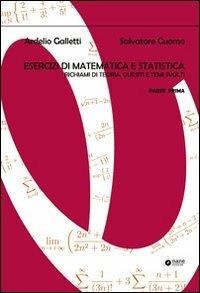 Esercizi di matematica e statistica. Richiami di teoria, quesiti e temi svolti. Vol. 1 - Ardelio Galletti,Salvatore Cuomo - copertina