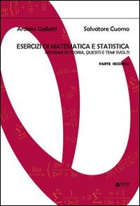 Esercizi di matematica e statistica. Richiami di teoria, quesiti e temi svolti. Vol. 2 - Ardelio Galletti,Salvatore Cuomo - copertina