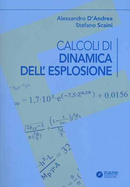 Calcoli di dinamica dell'esplosione - Stefano Scaini,Alessandro D'Andrea - copertina