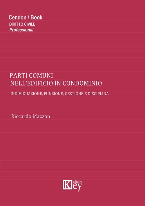 Parti comuni nell'edificio in condominio. Individuazione, funzione, gestione e disciplina - Riccardo Mazzon - copertina